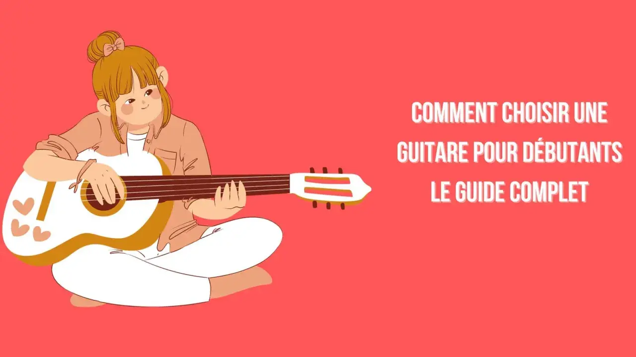 Une jeune fille joue d'une guitare sèche. Le texte indique "Comment choisir une guitare pour débutants : Le guide complet".