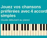 Jouez vos chansons préférées avec 4 accords simples au piano. Guide pour débutants.